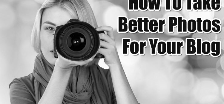 How to Take Better Photos for Your Blog